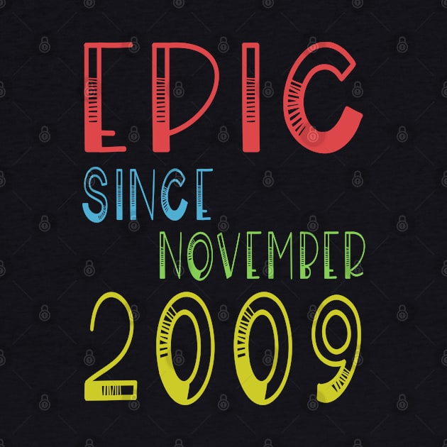 Epic Since November 2009 - Birthday 10th Gift T-Shirt by kaza191